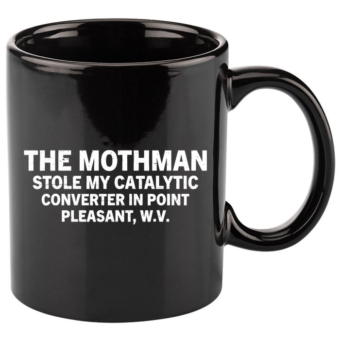 The Mothman Stole My Catalytic Converter In Point Pleasant 11oz C Handle Ceramic Mug