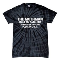 The Mothman Stole My Catalytic Converter In Point Pleasant Tie-Dye T-Shirt