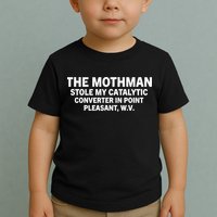 The Mothman Stole My Catalytic Converter In Point Pleasant Toddler T-Shirt