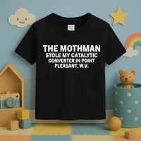 The Mothman Stole My Catalytic Converter In Point Pleasant Toddler T-Shirt