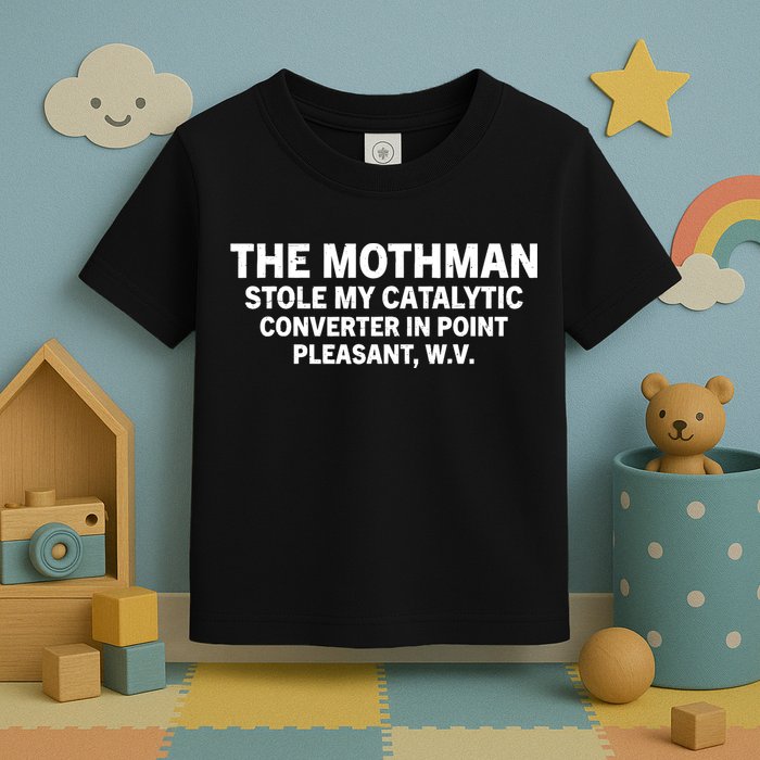 The Mothman Stole My Catalytic Converter In Point Pleasant Toddler T-Shirt