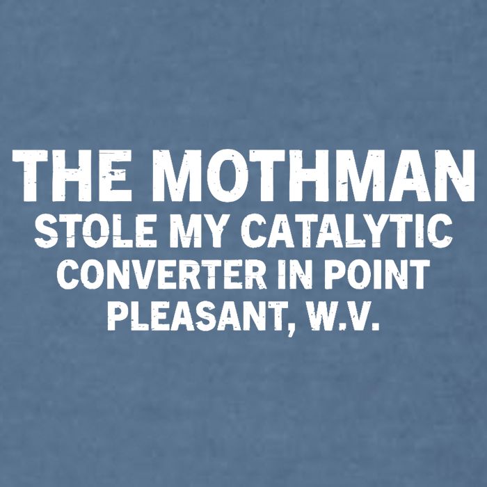 The Mothman Stole My Catalytic Converter In Point Pleasant Garment-Dyed Sweatshirt
