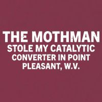 The Mothman Stole My Catalytic Converter In Point Pleasant 16oz Travel Tumbler