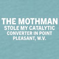The Mothman Stole My Catalytic Converter In Point Pleasant Sueded Cloud Jersey T-Shirt