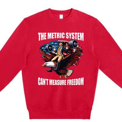 The Metric System Cant Measure Freedom Funny Premium Crewneck Sweatshirt