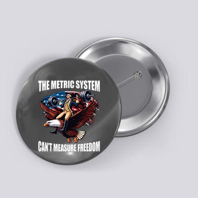 The Metric System Cant Measure Freedom Funny Button
