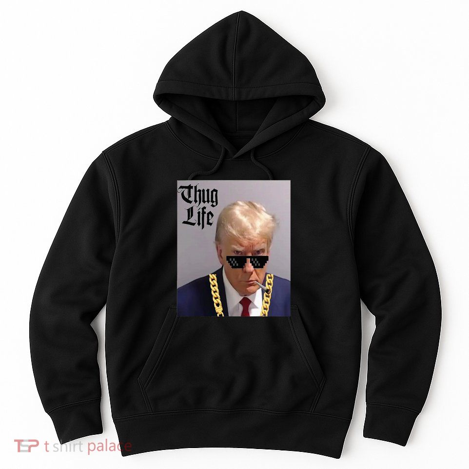 Trump Mug Shot Donald Trump Mug Shot Thug Life Hoodie