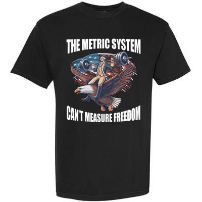 The Metric System Cant Measure Freedom Funny 4th Of July Garment-Dyed Heavyweight T-Shirt
