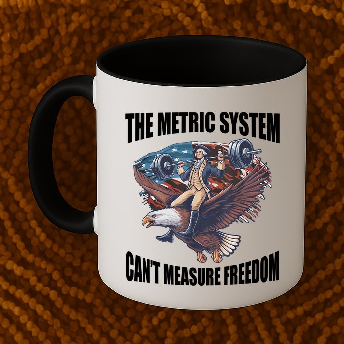 The Metric System Cant Measure Freedom Funny 4th Of July Mug