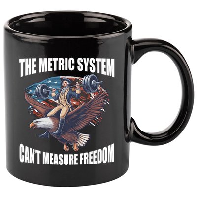 The Metric System Cant Measure Freedom Funny 4th Of July 11oz C Handle Ceramic Mug