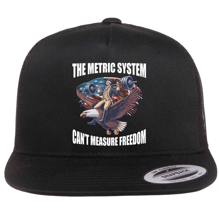 The Metric System Cant Measure Freedom Funny 4th Of July Flat Bill Trucker Hat