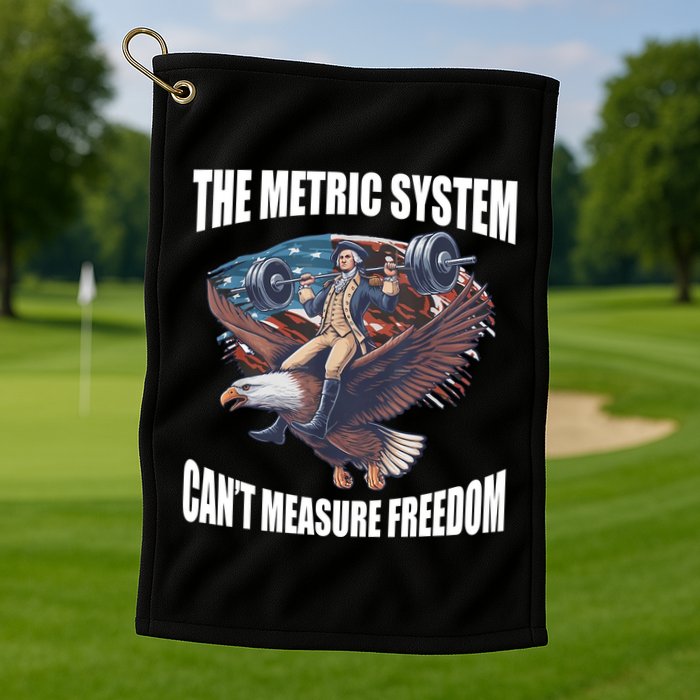 The Metric System Cant Measure Freedom Funny 4th Of July Golf Towel