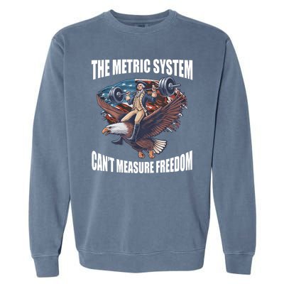 The Metric System Cant Measure Freedom Funny 4th Of July Garment-Dyed Sweatshirt