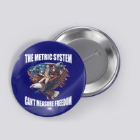 The Metric System Cant Measure Freedom Funny 4th Of July Button
