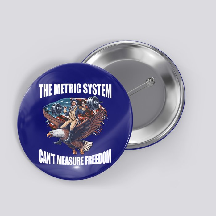 The Metric System Cant Measure Freedom Funny 4th Of July Button