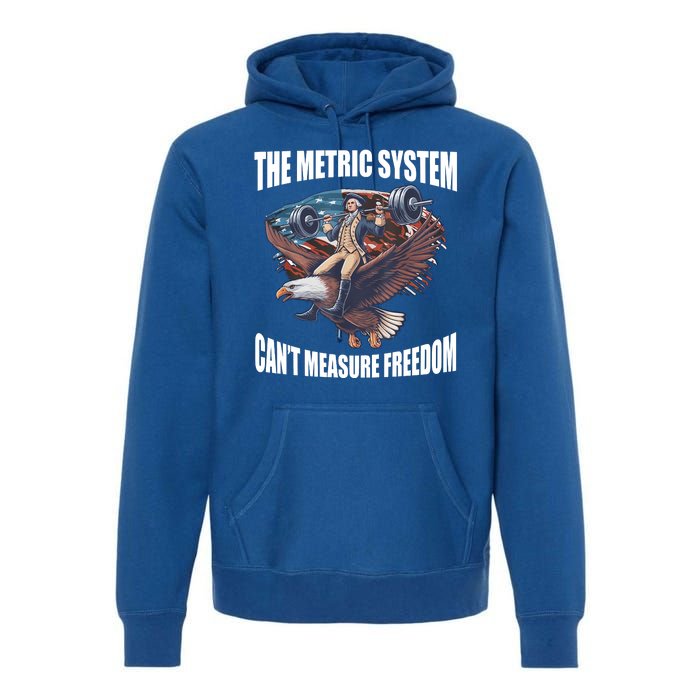 The Metric System Cant Measure Freedom Funny 4th Of July Premium Hoodie