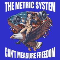 The Metric System Cant Measure Freedom Funny 4th Of July Poster