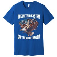 The Metric System Cant Measure Freedom Funny 4th Of July Premium T-Shirt