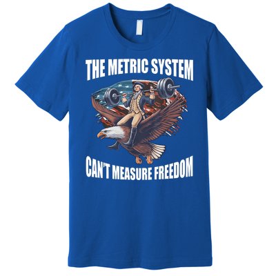 The Metric System Cant Measure Freedom Funny 4th Of July Premium T-Shirt