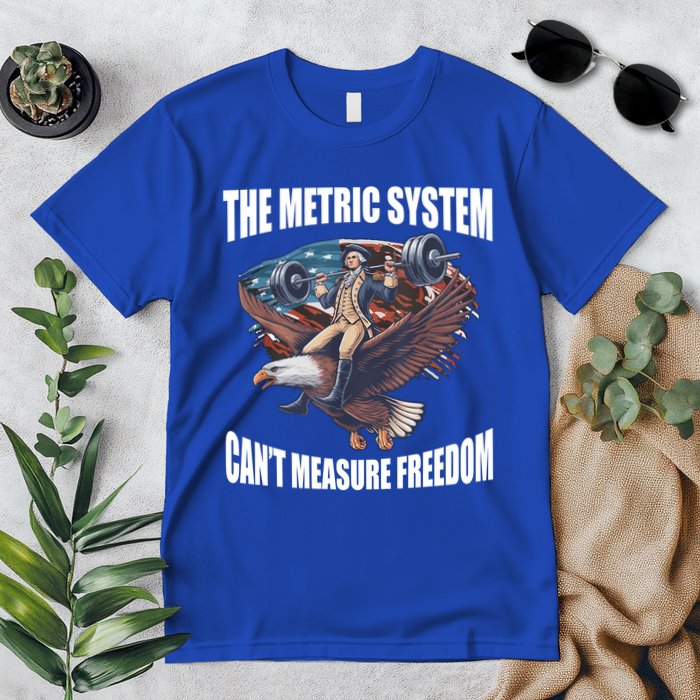 The Metric System Cant Measure Freedom Funny 4th Of July Premium T-Shirt
