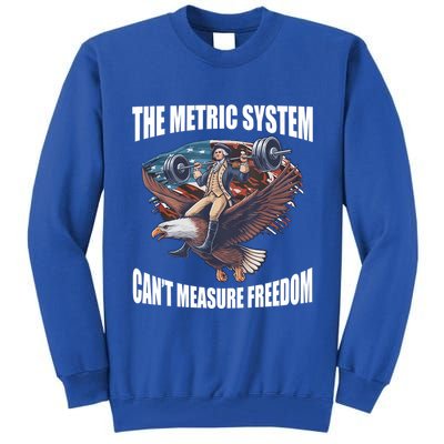 The Metric System Cant Measure Freedom Funny 4th Of July Tall Sweatshirt
