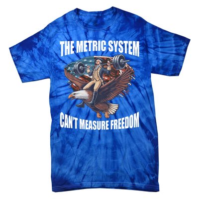 The Metric System Cant Measure Freedom Funny 4th Of July Tie-Dye T-Shirt