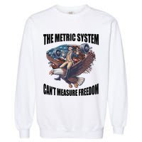 The Metric System Cant Measure Freedom Funny 4th Of July Garment-Dyed Sweatshirt
