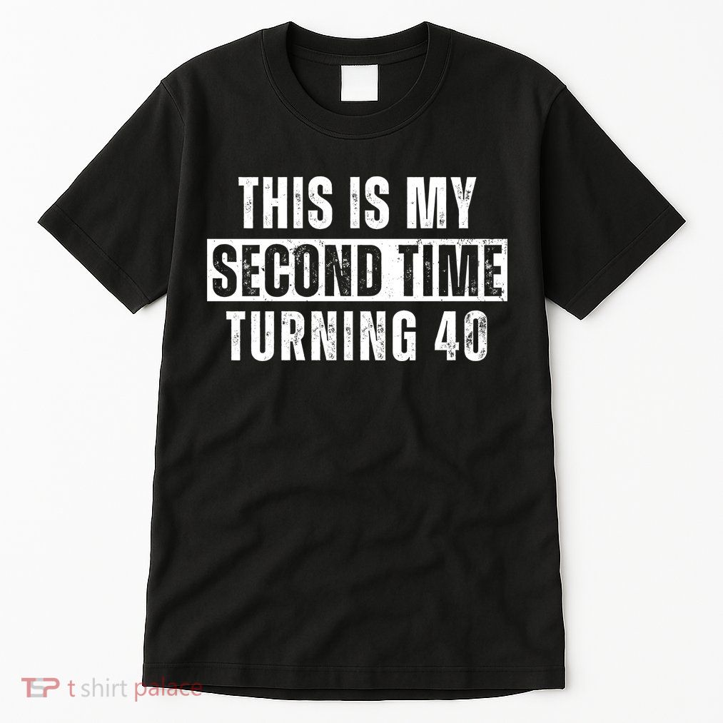 This My Second Time Turning 40 Funny 80th Birthday Old Gift Tall T-Shirt