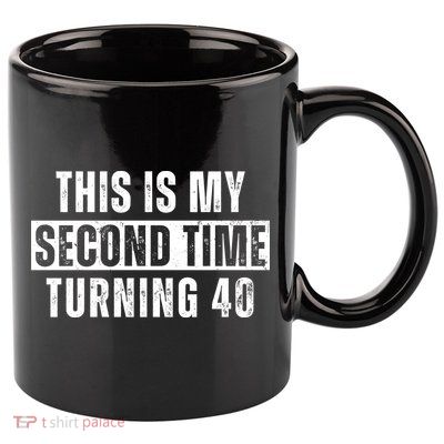 This My Second Time Turning 40 Funny 80th Birthday Old Gift 11oz C Handle Ceramic Mug