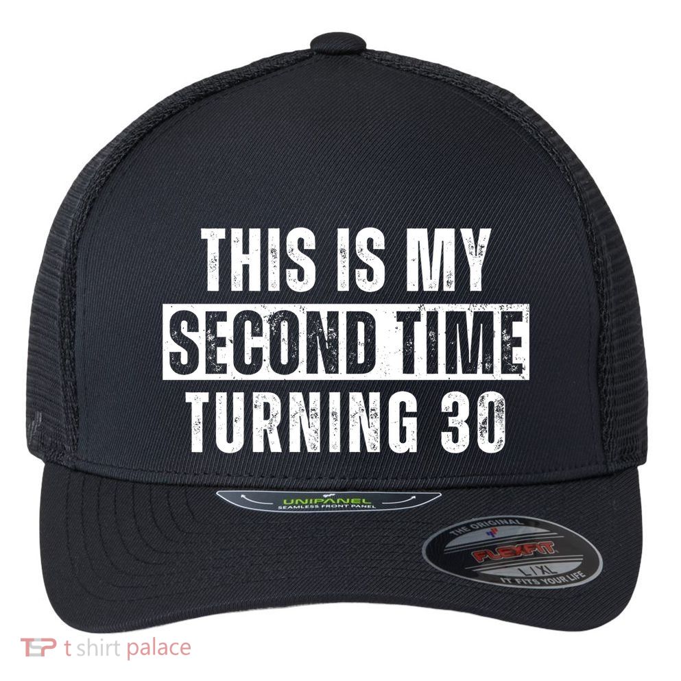This My Second Time Turning 30 Funny 60th Birthday Old Gift Flexfit Unipanel Trucker Cap