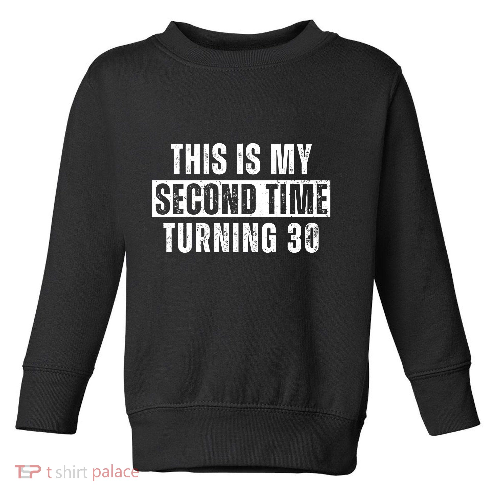 This My Second Time Turning 30 Funny 60th Birthday Old Gift Toddler Sweatshirt