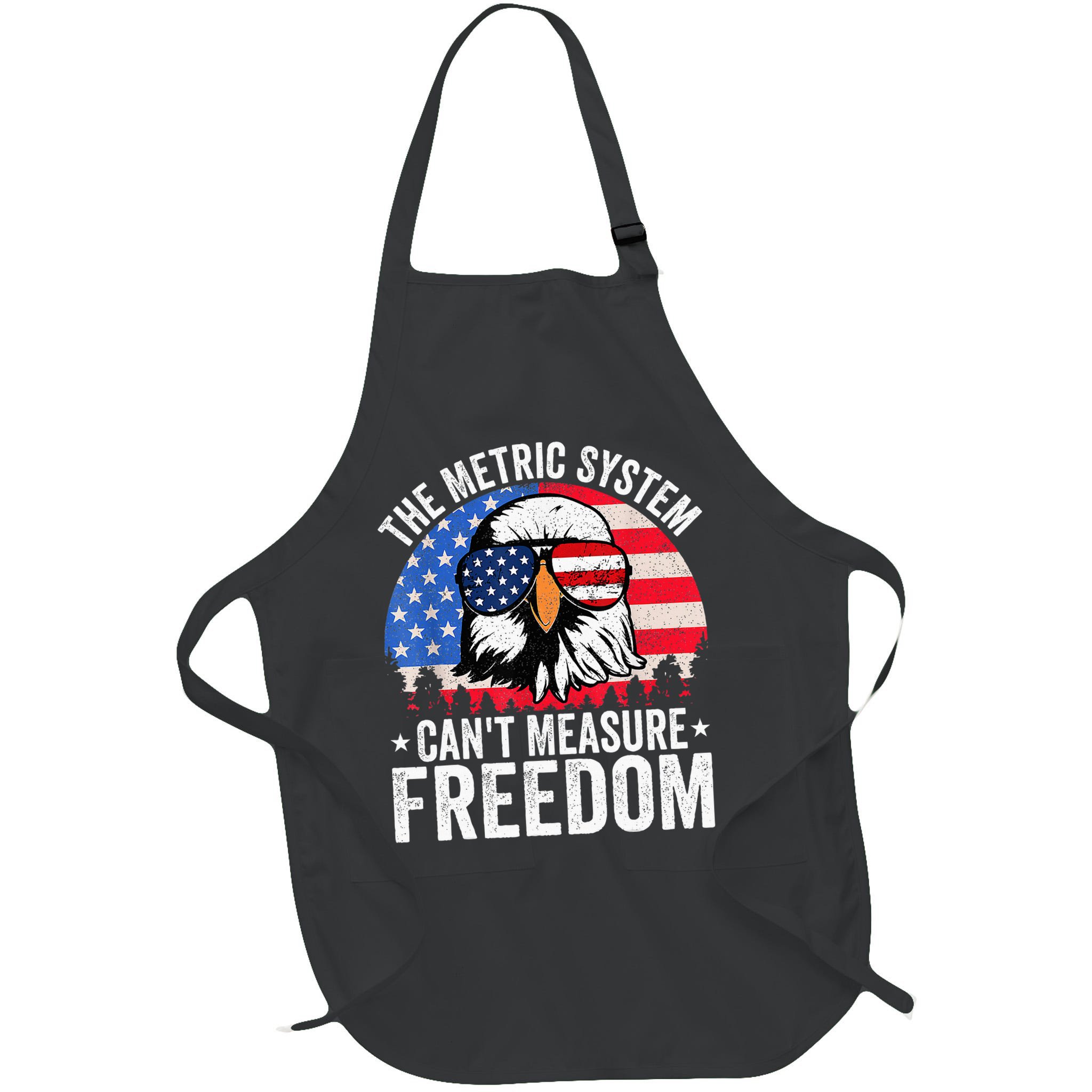The Metric System CanT Measure Freedom Eagle 4th Of July Apron