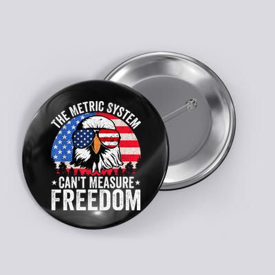 The Metric System CanT Measure Freedom Eagle 4th Of July Button