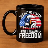 The Metric System CanT Measure Freedom Eagle 4th Of July 11oz C Handle Ceramic Mug