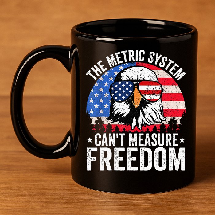 The Metric System CanT Measure Freedom Eagle 4th Of July 11oz C Handle Ceramic Mug