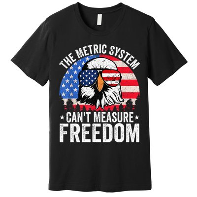 The Metric System CanT Measure Freedom Eagle 4th Of July Premium T-Shirt