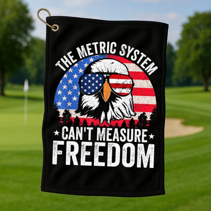 The Metric System CanT Measure Freedom Eagle 4th Of July Golf Towel