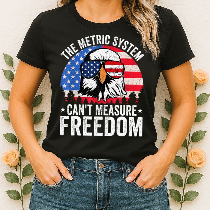The Metric System CanT Measure Freedom Eagle 4th Of July Womens T-Shirt
