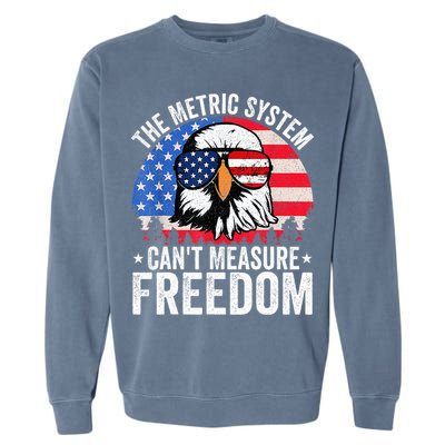 The Metric System CanT Measure Freedom Eagle 4th Of July Garment-Dyed Sweatshirt