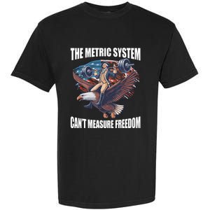 The Metric System CanT Measure Freedom Funny 4th Of July Garment-Dyed Heavyweight T-Shirt