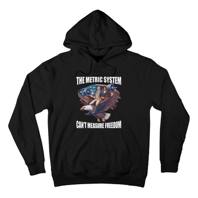 The Metric System CanT Measure Freedom Funny 4th Of July Hoodie