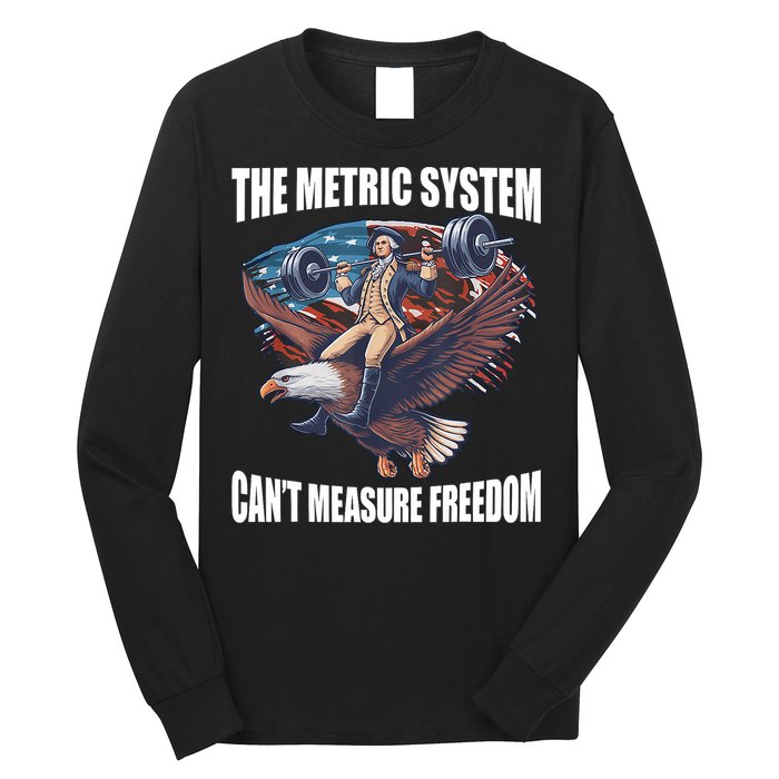 The Metric System CanT Measure Freedom Funny 4th Of July Long Sleeve Shirt