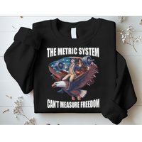 The Metric System CanT Measure Freedom Funny 4th Of July Sweatshirt