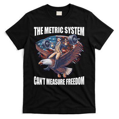 The Metric System CanT Measure Freedom Funny 4th Of July T-Shirt