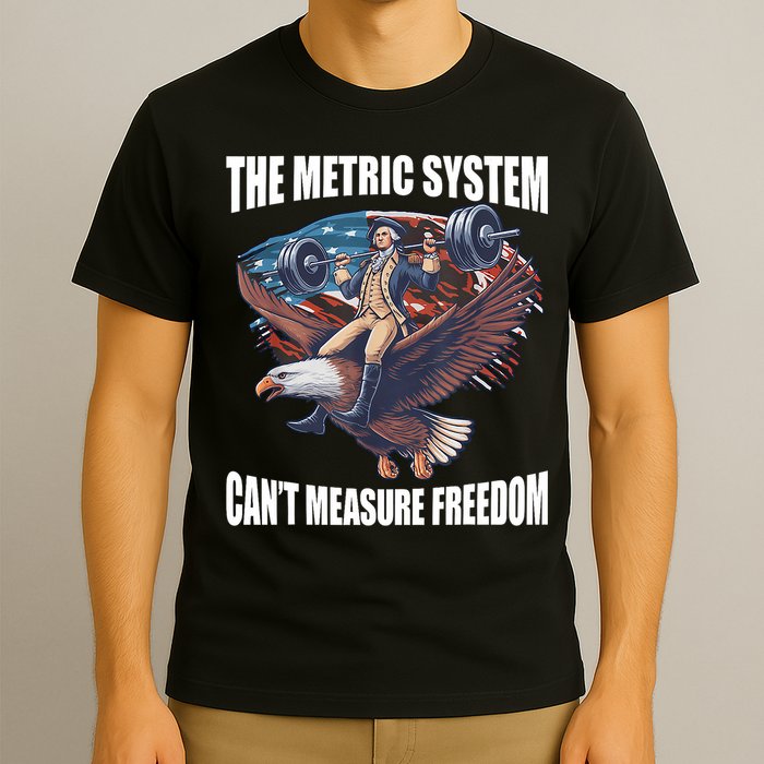 The Metric System CanT Measure Freedom Funny 4th Of July T-Shirt