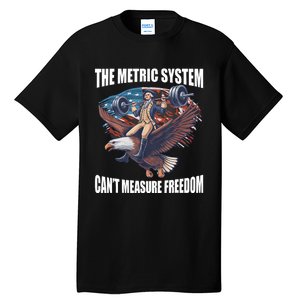 The Metric System CanT Measure Freedom Funny 4th Of July Tall T-Shirt