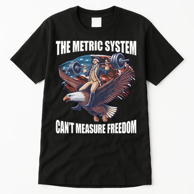 The Metric System CanT Measure Freedom Funny 4th Of July Tall T-Shirt