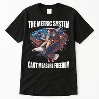 The Metric System CanT Measure Freedom Funny 4th Of July Tall T-Shirt