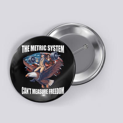 The Metric System CanT Measure Freedom Funny 4th Of July Button