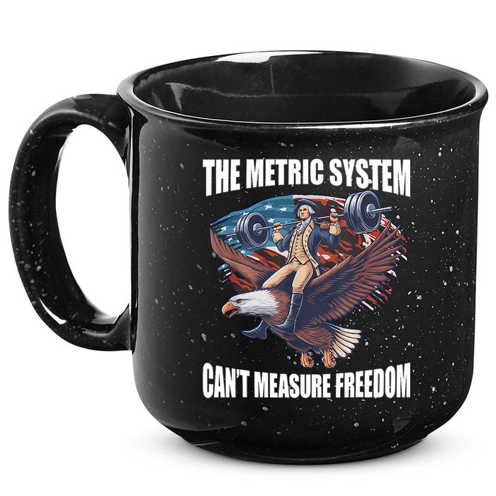 The Metric System CanT Measure Freedom Funny 4th Of July 15oz Campfire Ceramic Mug